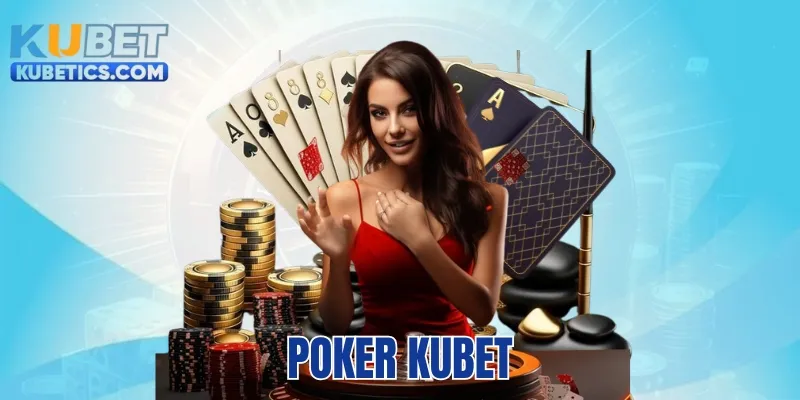 Poker Kubet - Game Bài Đổi Thưởng Online Đẳng Cấp
