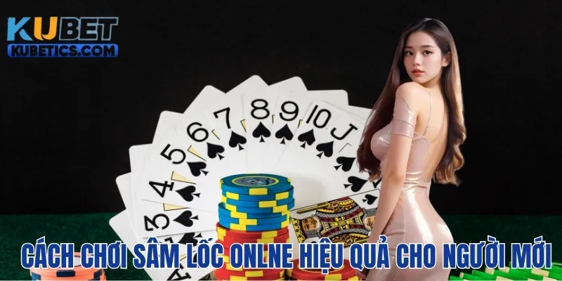 Cách chơi Sâm lốc online luôn thắng bạn nên bỏ túi