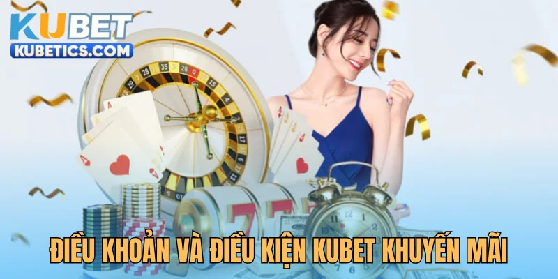 Điều khoản và điều kiện Kubet liên quan tới khuyến mãi